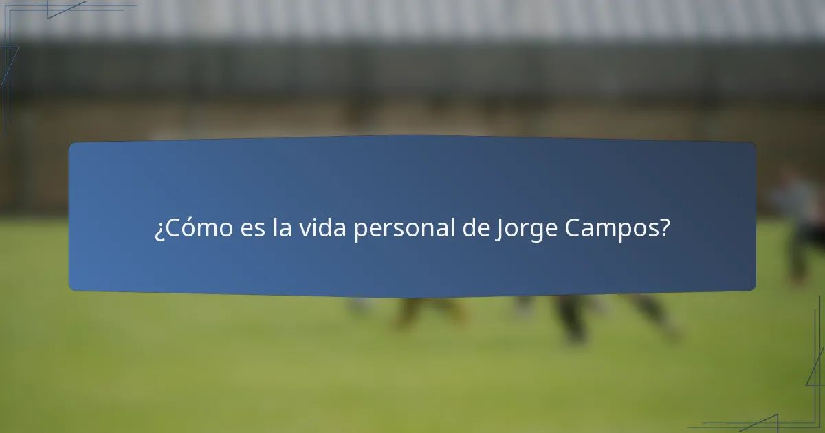 ¿Cómo es la vida personal de Jorge Campos?