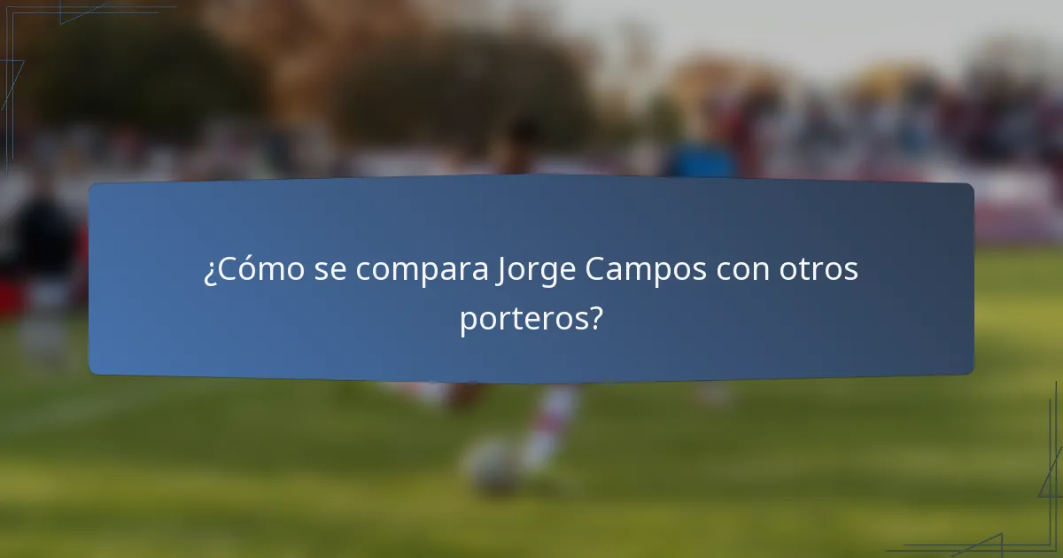 ¿Cómo se compara Jorge Campos con otros porteros?