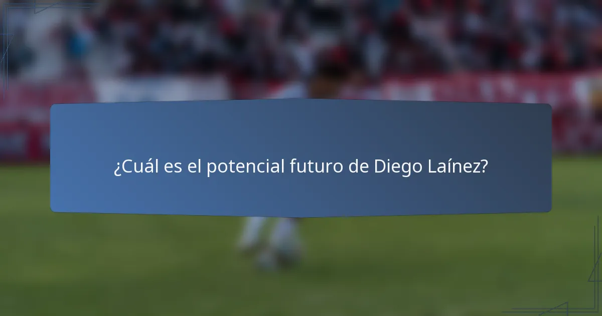 ¿Cuál es el potencial futuro de Diego Laínez?
