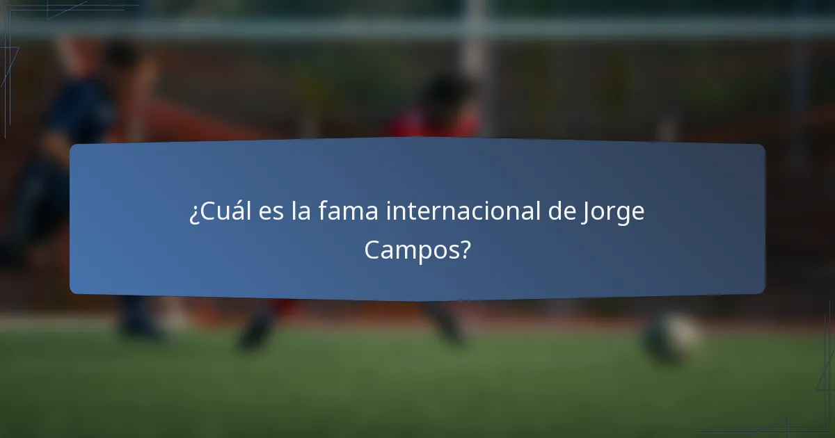 ¿Cuál es la fama internacional de Jorge Campos?