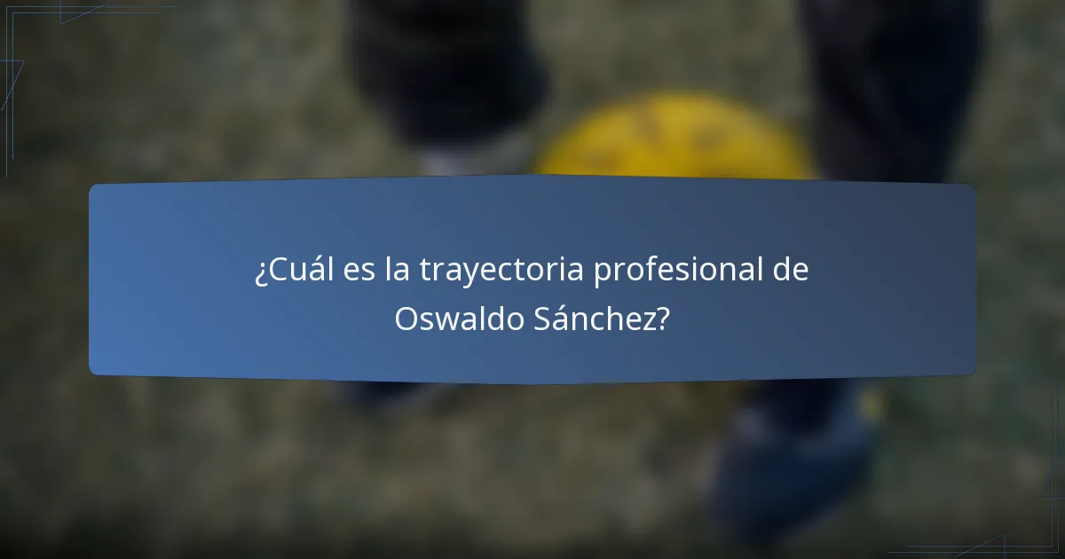¿Cuál es la trayectoria profesional de Oswaldo Sánchez?