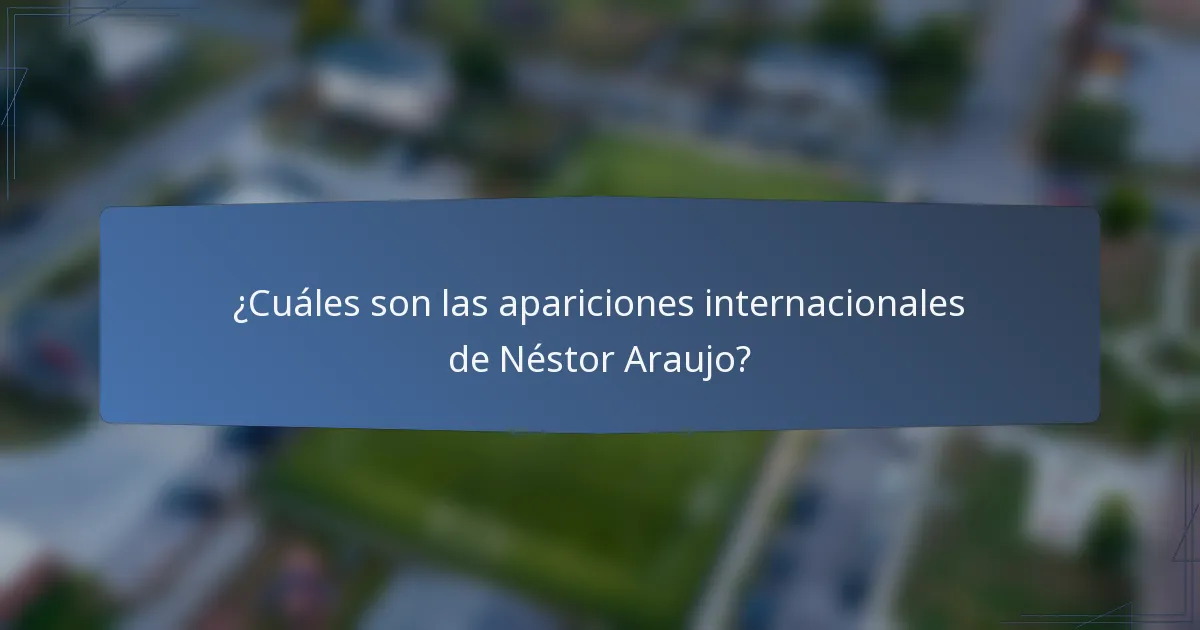 ¿Cuáles son las apariciones internacionales de Néstor Araujo?