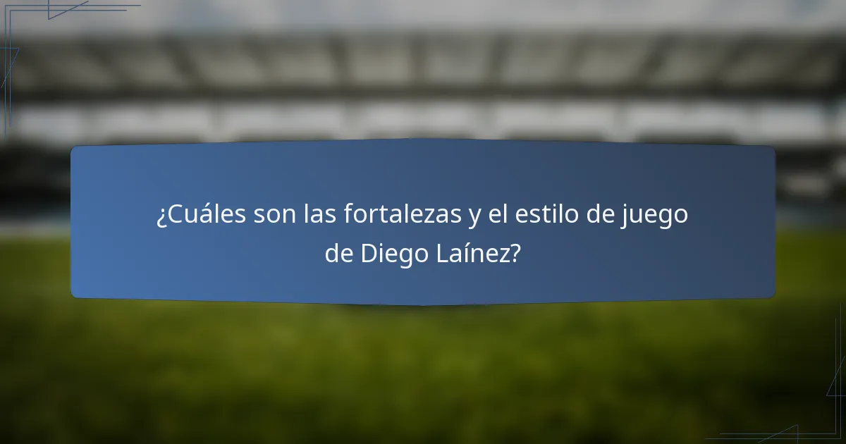 ¿Cuáles son las fortalezas y el estilo de juego de Diego Laínez?