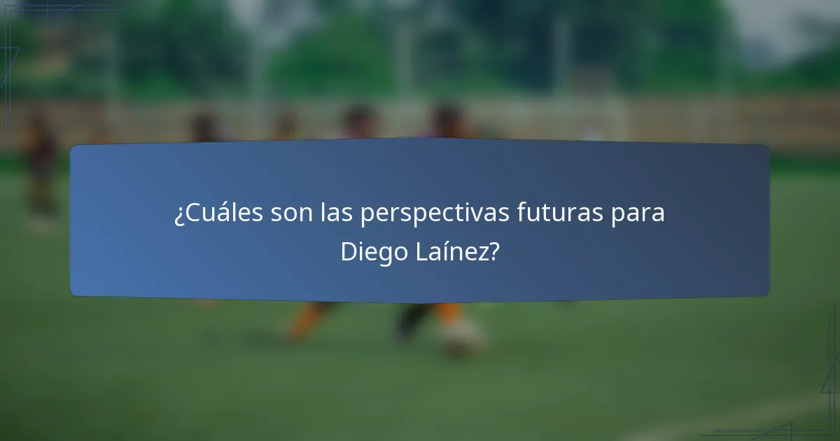 ¿Cuáles son las perspectivas futuras para Diego Laínez?