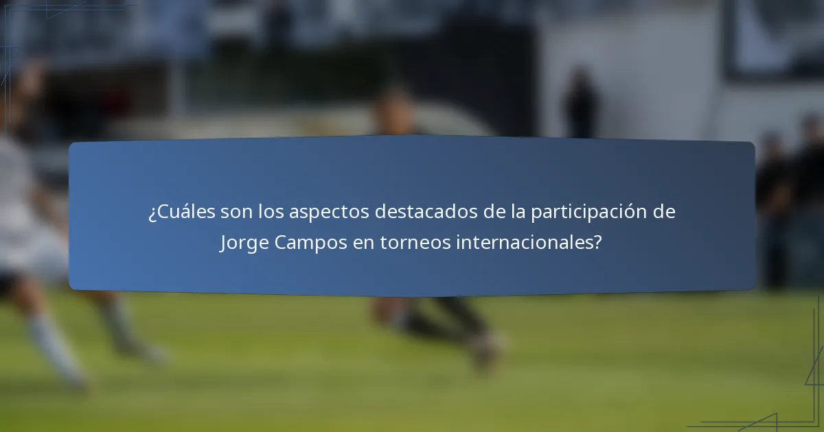 ¿Cuáles son los aspectos destacados de la participación de Jorge Campos en torneos internacionales?