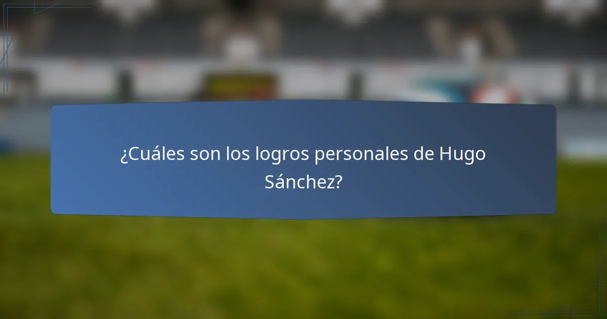 ¿Cuáles son los logros personales de Hugo Sánchez?