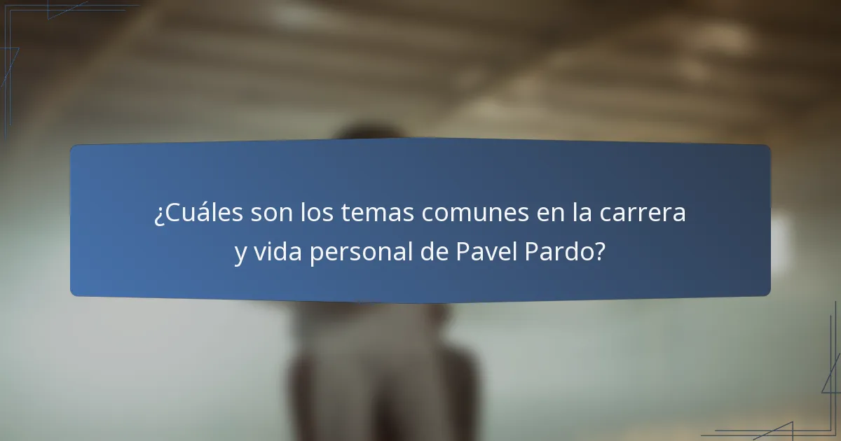 ¿Cuáles son los temas comunes en la carrera y vida personal de Pavel Pardo?