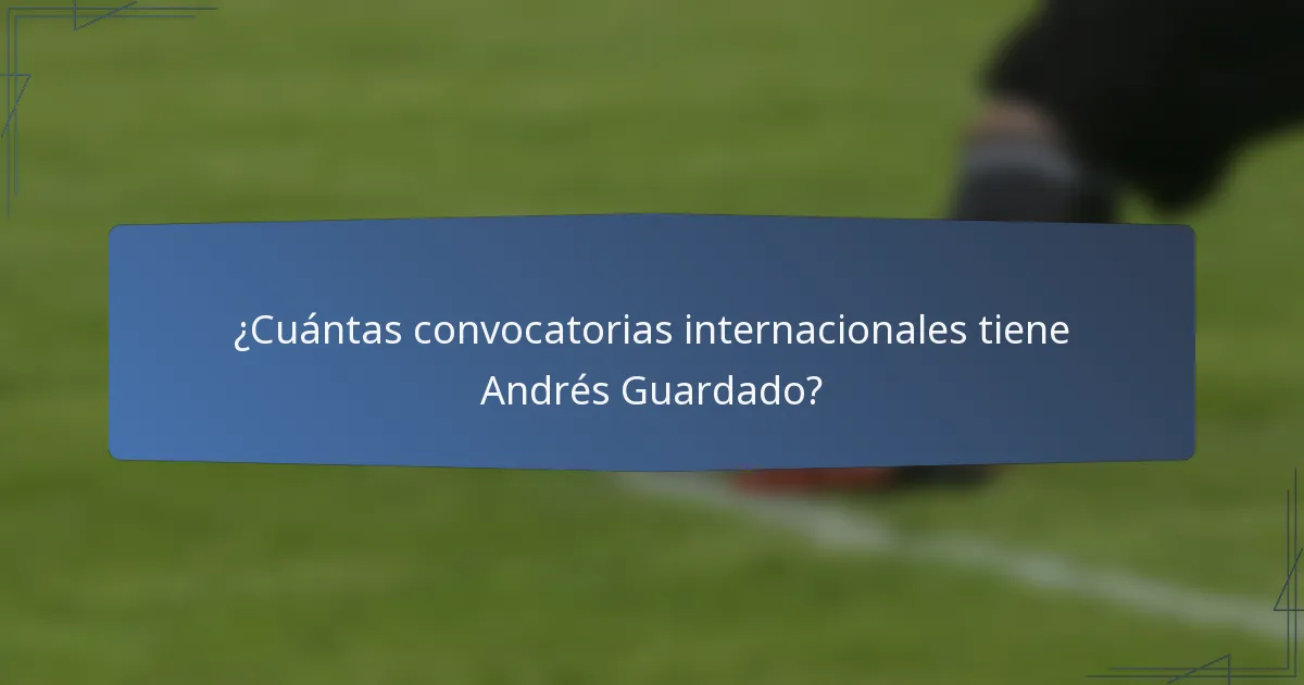 ¿Cuántas convocatorias internacionales tiene Andrés Guardado?