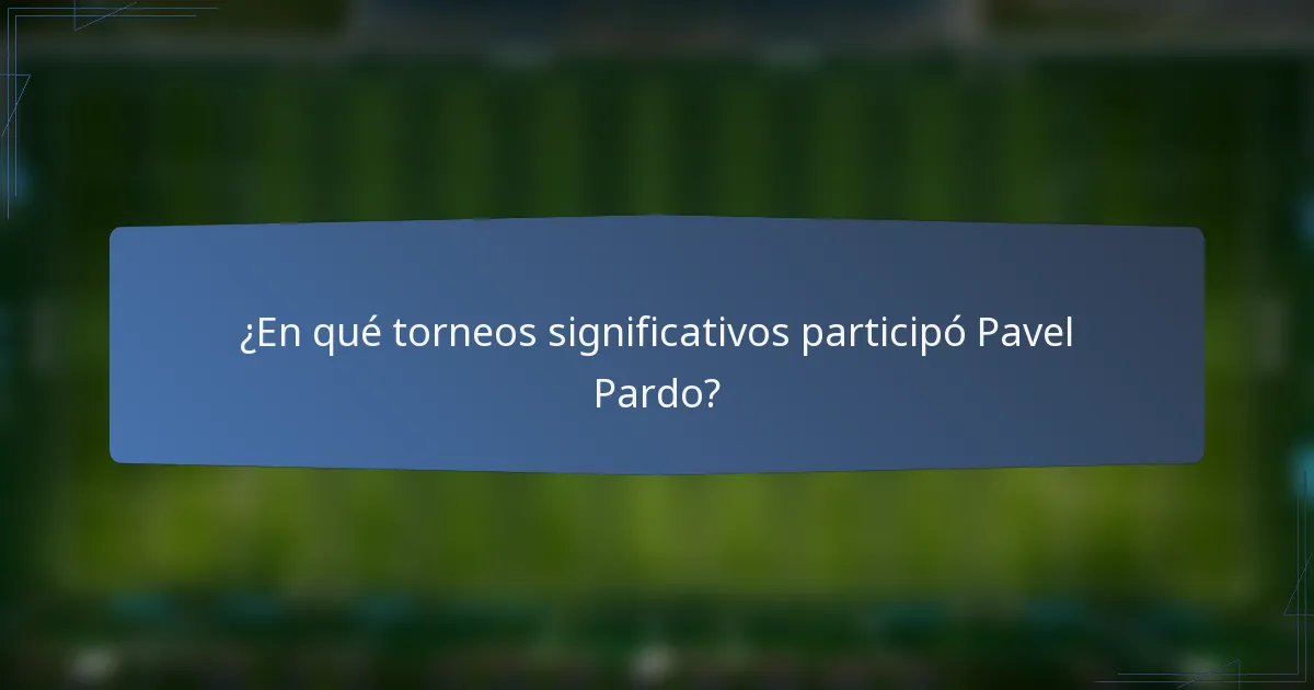 ¿En qué torneos significativos participó Pavel Pardo?