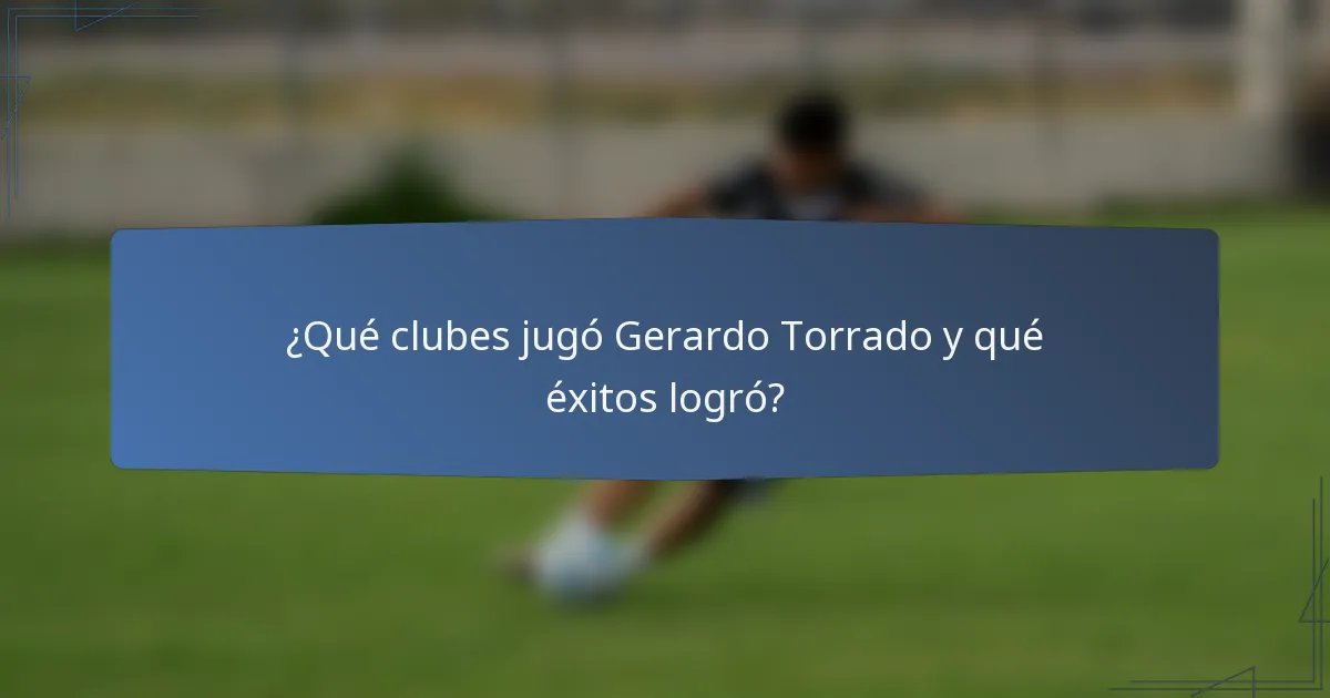 ¿Qué clubes jugó Gerardo Torrado y qué éxitos logró?