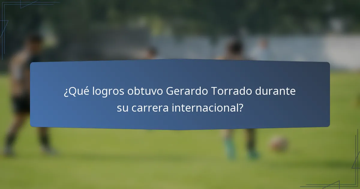 ¿Qué logros obtuvo Gerardo Torrado durante su carrera internacional?