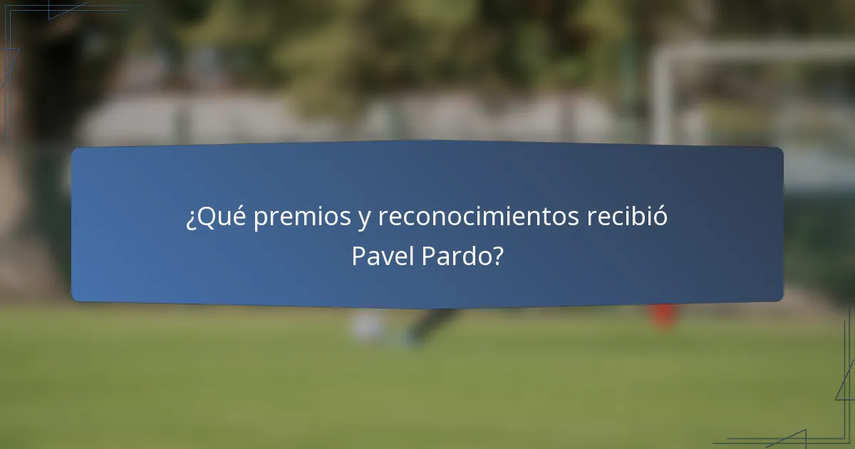 ¿Qué premios y reconocimientos recibió Pavel Pardo?
